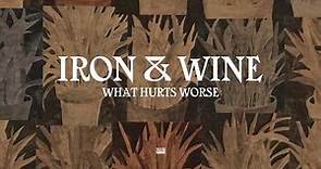 Iron & Wine - What Hurts Worse