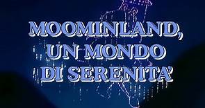 MOOMINLAND, UN MONDO DI SERENITÀ - VIDEOSIGLA OP/ED - CRISTINA D'AVENA