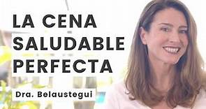 La CENA saludable PERFECTA // Dra. Belaustegui