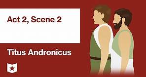 Titus Andronicus by William Shakespeare | Act 2, Scene 2