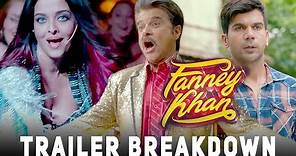 FANNEY KHAN Trailer Breakdown | Anil Kapoor, Aishwarya Rai Bachchan, Rajkummar Rao