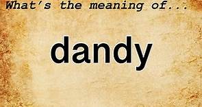 Dandy Meaning : Definition of Dandy