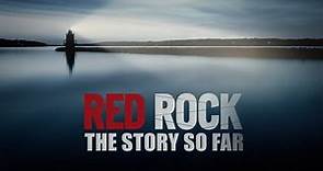 RED ROCK - THE STORY SO FAR