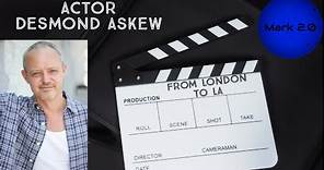 From London To LA With Actor Desmond Askew
