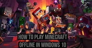 How to play Minecraft offline in Windows 10?