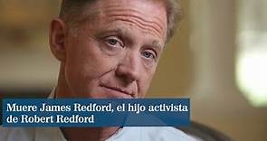 Muere James Redford, el hijo activista de Robert Redford
