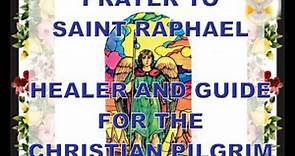 PRAYER TO SAINT RAPHAEL, THE ARCHANGEL (Healer and Guide)