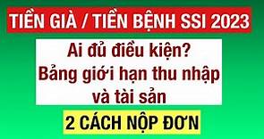 #754] TIỀN SSI 2023_ AI ĐỦ ĐIỀU KIỆN? BẢNG GIỚI HẠN THU NHẬP VÀ TÀI SẢN / CÁCH NỘP ĐƠN XIN SSI