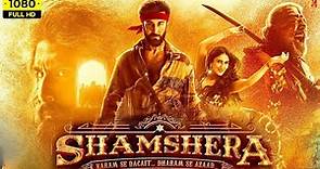 Shamshera Full Movie 2022 | Ranbir Kapoor, Sanjay Dutt, Vaani Kapoor | 1080p HD Facts & Review