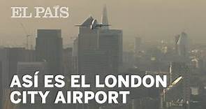 Así es el London City Airport | Internacional