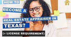 How to Become a Real Estate Appraiser in Texas? (License Requirement)