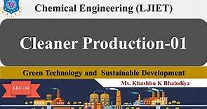 Lec-16| Cleaner Production-01 | Green Technology and Sustainable Development| Chemical Engineering