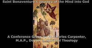Saint Bonaventure's Journey of the Mind into God Presented by Father Charles Carpenter