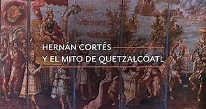 Hernán Cortés y el mito de Quetzalcóatl