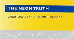 Larry Ochs Sax & Drumming Core - The Neon Truth
