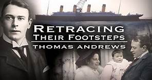 "Retracing Their Footsteps: Thomas Andrews (SHIPBUILDER)"