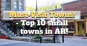 Ten Small Towns to Visit in Arkansas: Hidden Gems | Travel Guide