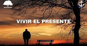 Vive el presente (Reflexión)