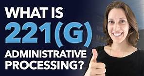 What is 221(g) Administrative Processing?