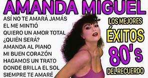 Amanda Miguel - Los Mejores Éxitos Del Recuerdo (Con Letra)