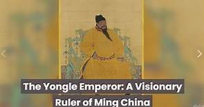 The Yongle Emperor: A Visionary Ruler of Ming China