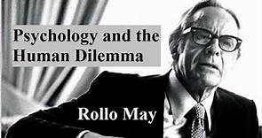 Rollo May, Lecture 1: Psychology and the Human Dilemma