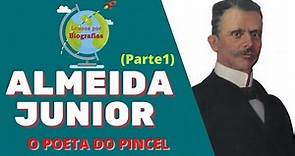 ALMEIDA JUNIOR (1ª Parte) - Importante Artista Plástico Brasileiro: "O Poeta do Pincel"