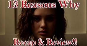 13 Reasons Why RECAP & REVIEW!!! (Season 1)