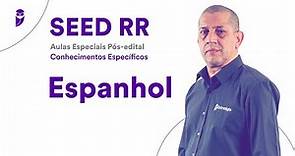 SEED RR: Aulas Especiais Pós-edital - Conhecimentos Específicos Espanhol