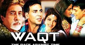 Waqt 2005 Full Movie HD | Akshay Kumar, Amitabh Bachchan, Shefali Shah, Priyanka | Facts & Review