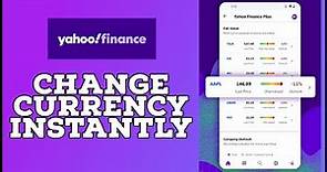 How to Change Currency on Yahoo Finance 2023?