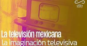 DOCUMENTAL. La televisión mexicana, la imaginación televisiva