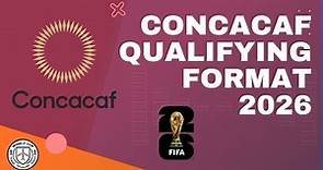 CONCACAF QUALIFYING FORMAT - FIFA WORLD CUP 2026