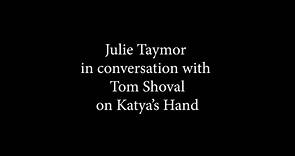 Julie Taymor in conversation with Tom Shoval on Katya's Hand