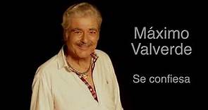 Máximo Valverde se confiesa