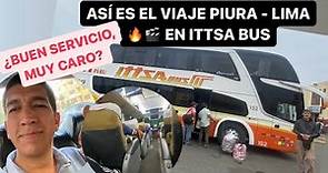¿VALE LA PENA?🔥Así se VIAJA en ITTSA BUS de #PIURA a #LIMA | S/85 casa PASAJE