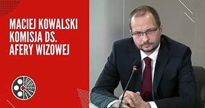 Maciej Kowalski: Komisja ds. "afery wizowej"