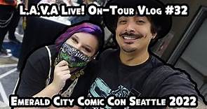 L.A.V.A. Live! On Tour #32 - Emerald City Comic Con: Seattle, WA 2022