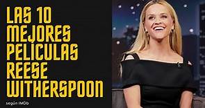 Las 10 mejores películas de Reese Witherspoon
