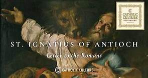 St. Ignatius of Antioch - Letter to the Romans | Catholic Culture Audiobooks