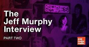Pop Rocks Radio Talks with Jeff Murphy of Shoes - Part Two