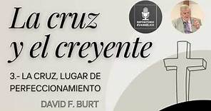 David F. Burt - La Cruz y el Creyente - Sesión 3