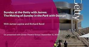 Sunday at the Getty with James: The Making of Sunday in the Park with George