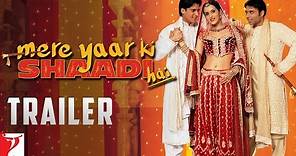 Mere Yaar Ki Shaadi Hai | Official Trailer | Uday Chopra | Jimmy Shergill | Sanjana | Bipasha Basu