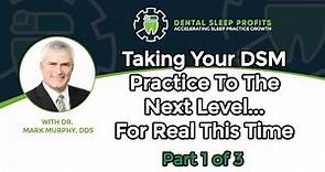 Taking Your DSM Practice To The Next Level | Dr Mark Murphy, DDS | Part 1 of 3