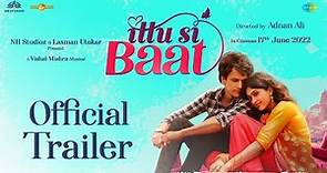 Ittu Si Baat Official Trailer | Bhupendra | Gayatri| NH Studioz |Laxman Utekar| Releasing 17th June