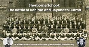 Sherborne School The Battle of Kohima webinar