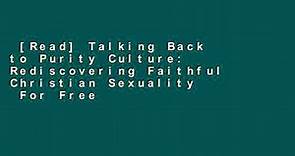 [Read] Talking Back to Purity Culture: Rediscovering Faithful Christian Sexuality For Free