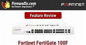 Fortinet FortiGate-100F Review: A Firewall Overview of Features, Benefits, & Specs