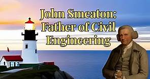 John Smeaton: Father of Civil Engineering
